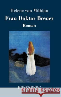 Frau Doktor Breuer: Roman Mühlau, Helene Von 9783743714991