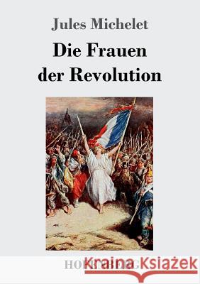 Die Frauen der Revolution Jules Michelet 9783743715042