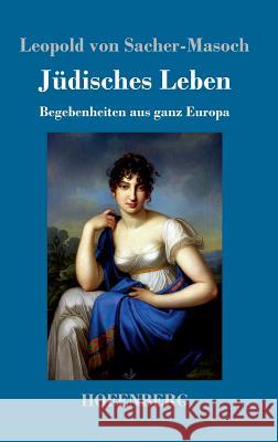 Jüdisches Leben: Begebenheiten aus ganz Europa Sacher-Masoch, Leopold Von 9783743715073