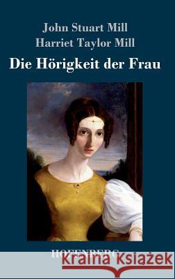 Die Hörigkeit der Frau John Stuart Mill Harriet Taylor Mill 9783743715233 Hofenberg