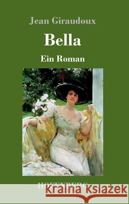 Bella: Ein Roman Giraudoux, Jean 9783743715325