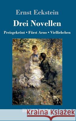 Drei Novellen: Preisgekrönt / Fürst Arno / Vielliebchen Eckstein, Ernst 9783743715363 Hofenberg