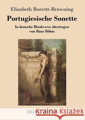 Portugiesische Sonette: In deutsche Blankverse übertragen von Hans Böhm Barrett-Browning, Elizabeth 9783743715394 Hofenberg