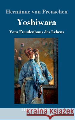 Yoshiwara: Vom Freudenhaus des Lebens Preuschen, Hermione Von 9783743715424