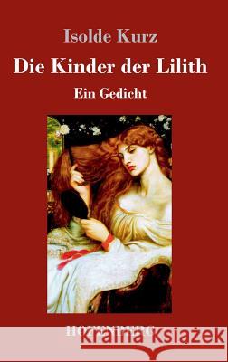 Die Kinder der Lilith: Ein Gedicht Kurz, Isolde 9783743715509 Hofenberg