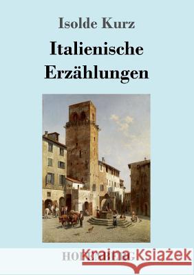 Italienische Erzählungen Isolde Kurz 9783743715578