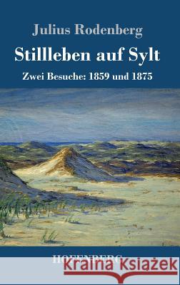 Stillleben auf Sylt: Zwei Besuche: 1859 und 1875 Rodenberg, Julius 9783743715813 Hofenberg