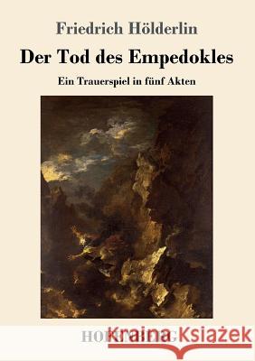 Der Tod des Empedokles: Ein Trauerspiel in fünf Akten Hölderlin, Friedrich 9783743716179 Hofenberg