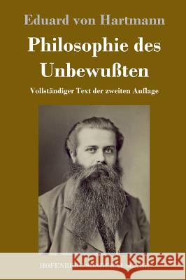 Philosophie des Unbewußten: Vollständiger Text der zweiten Auflage Eduard Von Hartmann 9783743716599