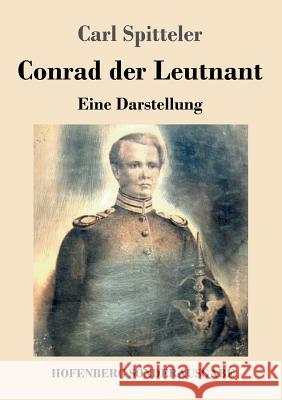 Conrad der Leutnant: Eine Darstellung Carl Spitteler 9783743716629 Hofenberg