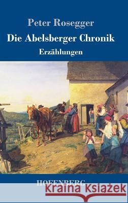 Die Abelsberger Chronik: Erzählungen Rosegger, Peter 9783743716766 Hofenberg