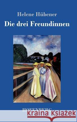 Die drei Freundinnen Helene Hübener 9783743716896