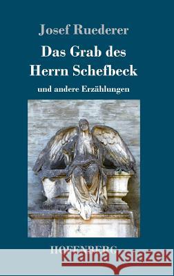 Das Grab des Herrn Schefbeck: und andere Erzählungen Ruederer, Josef 9783743717015