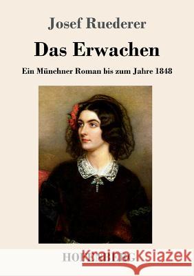 Das Erwachen: Ein Münchner Roman bis zum Jahre 1848 Ruederer, Josef 9783743717367