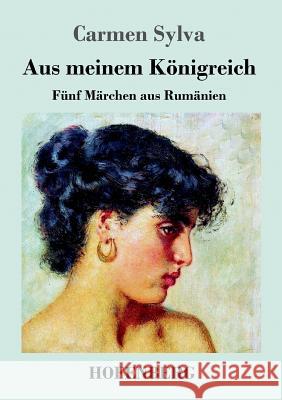 Aus meinem Königreich: Fünf Märchen aus Rumänien Carmen Sylva 9783743717381 Hofenberg