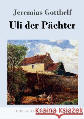 Uli der Pächter Jeremias Gotthelf 9783743717619