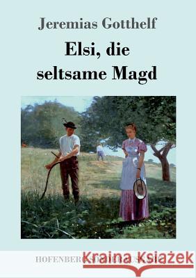 Elsi, die seltsame Magd Jeremias Gotthelf 9783743717657