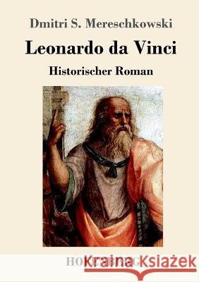 Leonardo da Vinci: Historischer Roman Dmitri Sergejewitsch Mereschkowski 9783743717695