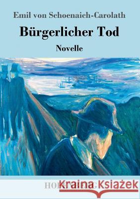 Bürgerlicher Tod: Novelle Schoenaich-Carolath, Emil Von 9783743717732