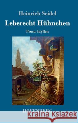 Leberecht Hühnchen: Prosa-Idyllen Seidel, Heinrich 9783743717916 Hofenberg