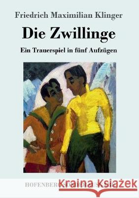 Die Zwillinge: Ein Trauerspiel in fünf Aufzügen Friedrich Maximilian Klinger 9783743717923 Hofenberg