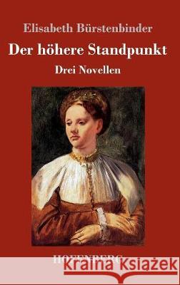 Der höhere Standpunkt: Drei Novellen Elisabeth Bürstenbinder 9783743717985 Hofenberg