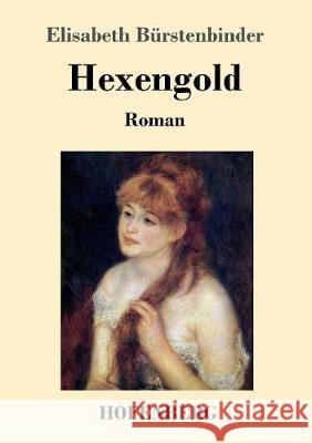 Hexengold: Roman Elisabeth Bürstenbinder 9783743717992