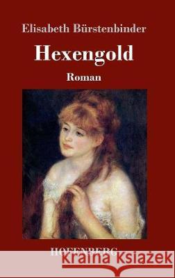 Hexengold: Roman Elisabeth Bürstenbinder 9783743718005