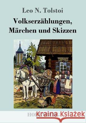 Volkserzählungen, Märchen und Skizzen Leo N Tolstoi 9783743718135 Hofenberg