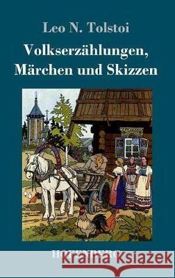 Volkserzählungen, Märchen und Skizzen Leo N. Tolstoi 9783743718142 Hofenberg