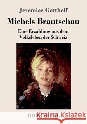 Michels Brautschau: Eine Erzählung aus dem Volksleben der Schweiz Jeremias Gotthelf 9783743718241 Hofenberg