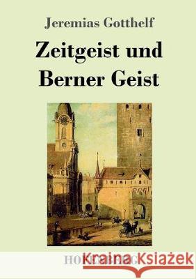 Zeitgeist und Berner Geist: Roman Jeremias Gotthelf 9783743718289 Hofenberg