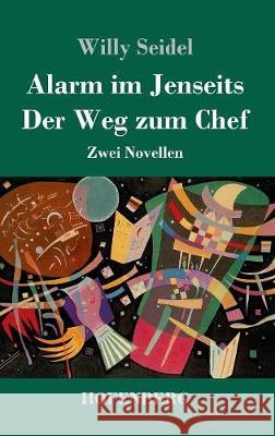 Alarm im Jenseits / Der Weg zum Chef: Zwei Novellen Willy Seidel 9783743718371 Hofenberg