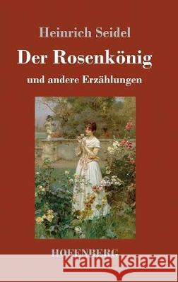 Der Rosenkönig: und andere Erzählungen Heinrich Seidel 9783743718395 Hofenberg