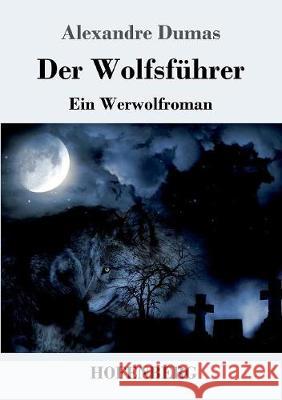 Der Wolfsführer: Ein Werwolfroman Alexandre Dumas 9783743718609