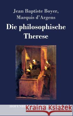 Die philosophische Therese: oder Beiträge zur Geschichte des Paters Dirrag und des Fräuleins Eradice (Thérèse philosophe) Jean Baptiste Boyer Marquis D'Argens 9783743718630