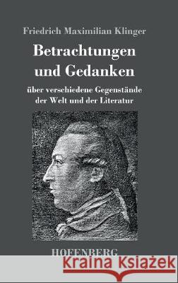 Betrachtungen und Gedanken: über verschiedene Gegenstände der Welt und der Literatur Friedrich Maximilian Klinger 9783743718746 Hofenberg