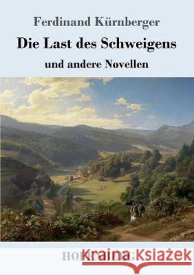 Die Last des Schweigens: und andere Novellen Ferdinand Kürnberger 9783743718845 Hofenberg