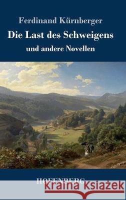 Die Last des Schweigens: und andere Novellen Ferdinand Kürnberger 9783743718852 Hofenberg