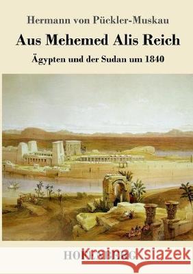 Aus Mehemed Alis Reich: Ägypten und der Sudan um 1840 Pückler-Muskau, Hermann Von 9783743718906 Hofenberg