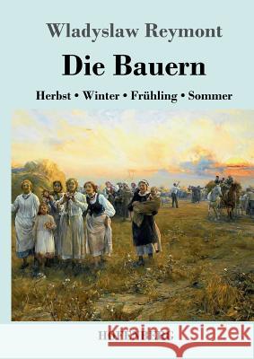 Die Bauern: Herbst - Winter - Frühling - Sommer Reymont, Wladyslaw 9783743719064 Hofenberg