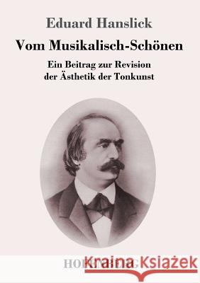 Vom Musikalisch-Schönen: Ein Beitrag zur Revision der Ästhetik der Tonkunst Hanslick, Eduard 9783743719224 Hofenberg