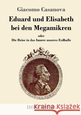 Eduard und Elisabeth bei den Megamikren: oder Die Reise in das Innere unseres Erdballs Giacomo Casanova 9783743719293 Hofenberg