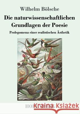 Die naturwissenschaftlichen Grundlagen der Poesie: Prolegomena einer realistischen Ästhetik Wilhelm Bölsche 9783743719507 Hofenberg