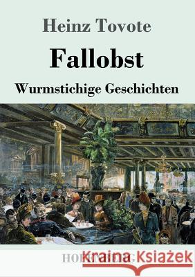 Fallobst: Wurmstichige Geschichten Heinz Tovote 9783743719552