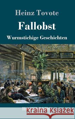 Fallobst: Wurmstichige Geschichten Heinz Tovote 9783743719569