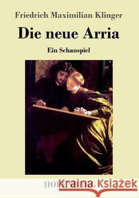 Die neue Arria: Ein Schauspiel Klinger, Friedrich Maximilian 9783743719606 Hofenberg