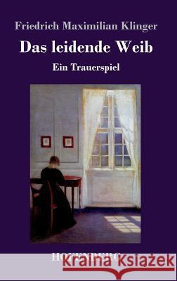 Das leidende Weib: Ein Trauerspiel Friedrich Maximilian Klinger 9783743719637 Hofenberg