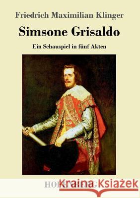 Simsone Grisaldo: Ein Schauspiel in fünf Akten Friedrich Maximilian Klinger 9783743719644 Hofenberg