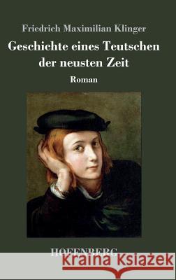 Geschichte eines Teutschen der neusten Zeit: Roman Friedrich Maximilian Klinger 9783743719699 Hofenberg